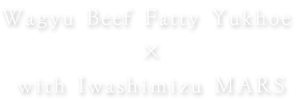 Wagyu Beef Fatty Yukhoe 
